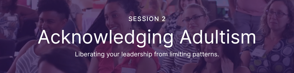Session 2: Acknowledging Adultism