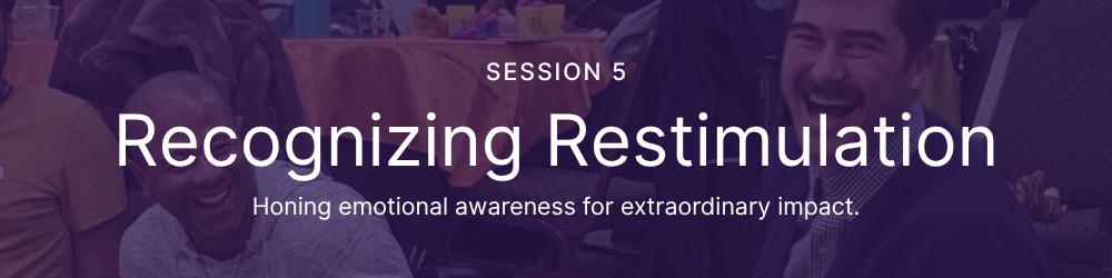 Session 5: Recognizing Restimulation